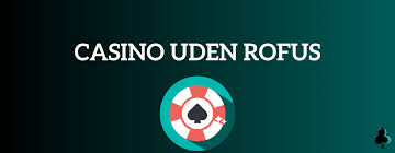 Casinos Uden Rufus En Guide til Spil uden Begrænsninger